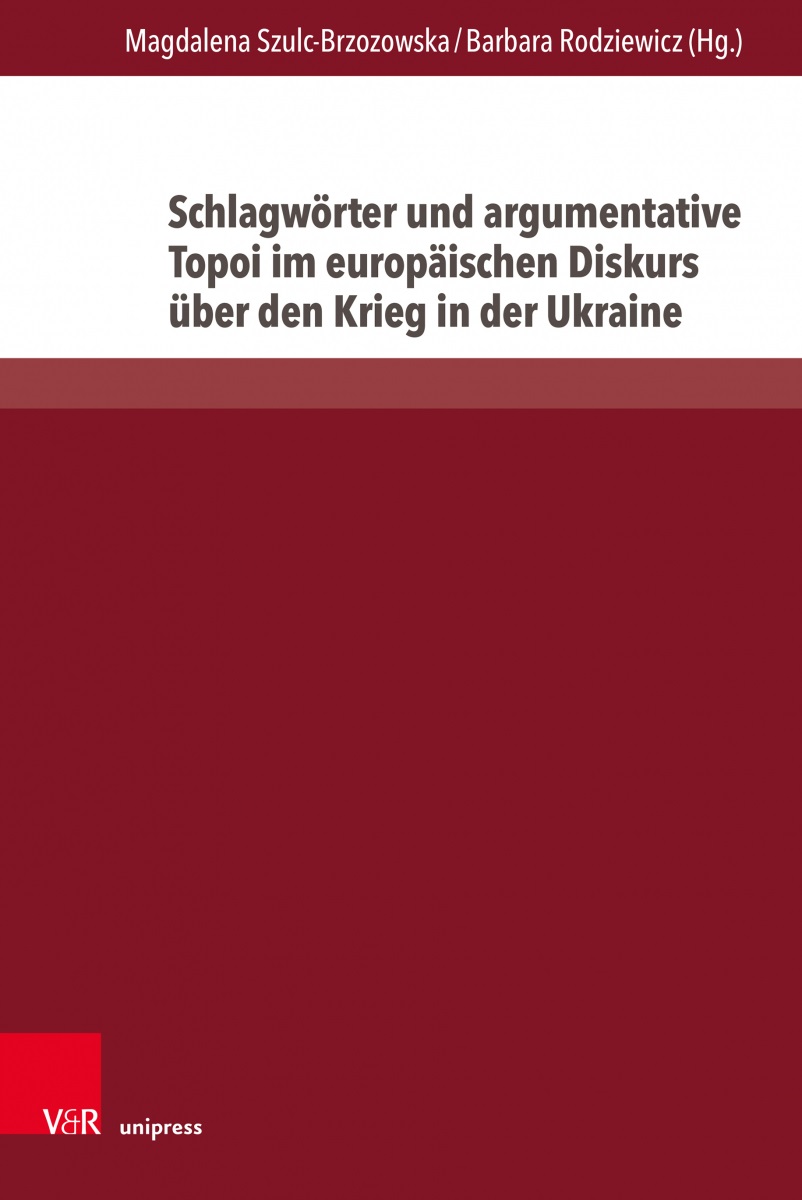 Schlagwörter und argumentative Topoi im europäischen Diskurs über den Krieg in der Ukraine. Eine semantisch-kognitive Analyse (Vandehoeck & Ruprecht Verlage)